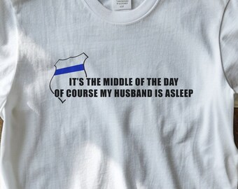 It's the middle of the day of course my husband is asleep, Police Wife shirt, Deputy Wife, Sheriff Wife, Back the Blue, L.E.O. Wife tshirt