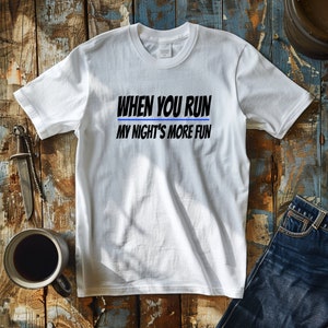 When you run my night's more fun tshirt, Thin Blue Line Tshirt, Police Officer Gift, Funny Cop Shirt, Police Shirts, Funny Cop Gift