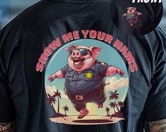 Show me your Hams tshirt, Show me your hands joke, Pig Cop Shirt, Deputy Gift, Funny Cop Shirt, Funny Police Shirt, Xmas Gift Deputy Shirt