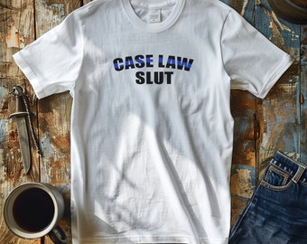 Case Law Slut Tshirt, Funny Cop Shirt, Funny Lawyer Shirt, Thin Blue Line Tshirt, Police Officer Gift, Funny Law School Tshirt