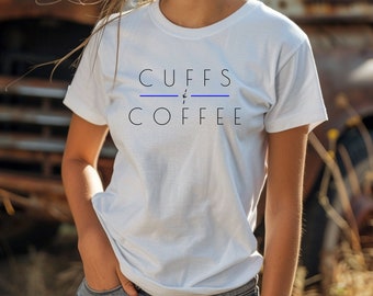 Cuffs & Coffee Tshirt, Cuffs and Coffee, Police Wife, Thin Blue Line Tshirt, Police Officer Gift, Funny Cop Shirt, Police Girlfriend
