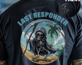 Last Responder Tshirt, Grim Reaper Shirt, First Responder, Funny Cop Shirt, Dark Humor Shirt, Beach Shirt, Vacation Shirt, Police Wife