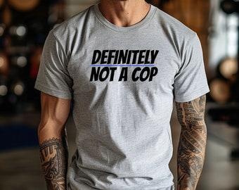 Definitely Not a Cop Tshirt, Thin Blue Line Tshirt, Police Officer Gift, Funny Cop Shirt, Back the Blue Shirt, Police Shirts, Funny Cop Gift