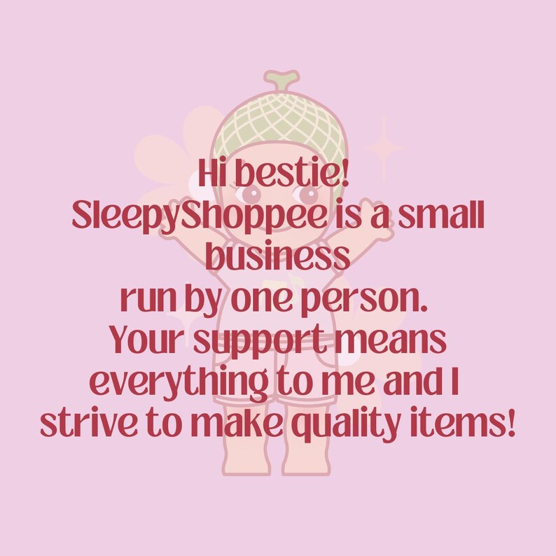 Puede incluir: Un gr&aacute;fico rosa claro con un personaje de dibujos animados que lleva un sombrero con estampado de mel&oacute;n. El texto dice: Hi bestie! SleepyShoppee is a small business run by one person. Your support means everything to me and I strive to make quality items!