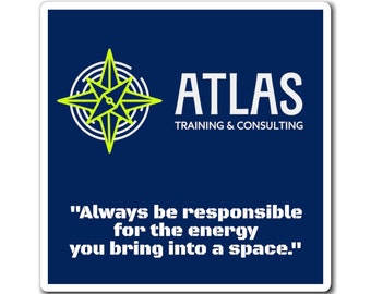Atlas: "Always be responsible for the energy you bring into a space!" Magnet