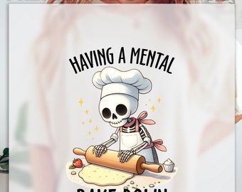Having a Mental Bake Down DTF Transfer, Cooking Skeleton Sublimation Design, Baking Skull Cook Witchy Chef T-Shirt, Ready To Press