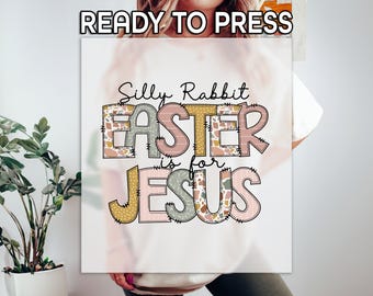 Silly Rabbit Easter Is For Jesus Ready to Press DTF, Funny Easter Print, Heat Press DTF, Easter Bible Verse Print, Easter Christian DTF