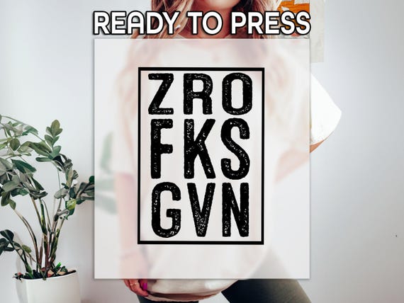 Sarcastic Funny Ready to Press DTF Transfer, Zero Fucks Given Print, Heat Press DTF Transfer, Sarcastic Gift Print, Offensive  DTF