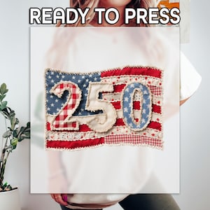 May include: A patriotic design featuring a flag with the number "250" stitched on it. The flag incorporates red, white, and blue fabrics with star and gingham patterns. The text "READY TO PRESS" is at the top.