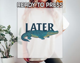 Trendy Animal Design Later Text DTF Transfer, Fun Statement Transfer, Later Crocodile Shirt Transfer, Fun Animal Print DTF, Ready to Press