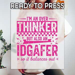 I'm An Overthinker DTF Transfer,  But Also An Idgafer DTF, Balanced Mental Health Print, Overthinking Design, Sarcastic Mental Health Gift