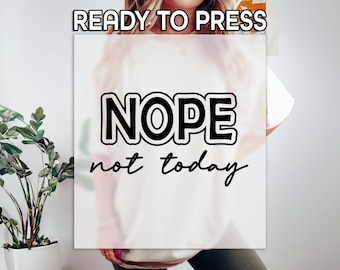 Nope Not Today DTF, Sarcastic Gift Print, Heat Press DTF Transfer, Funny Humor Print, Trendy Antisocial DTF, Ready To Apply Transfer