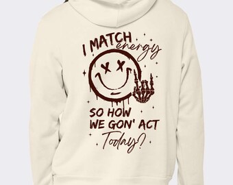 I Match Energy Hoodie Soft Cozy Everyday Weather Free Shipping