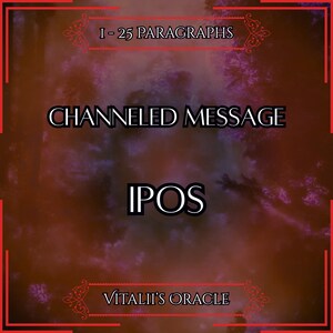 May include: A digitally created image with a dark red and purple background. The text "I - 25 PARAGRAPHS" is at the top, with "CHANNELED MESSAGE" in the center, and "IPOS" below it. The words "Vitalii's Oracle" are at the bottom.