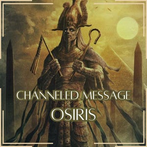 Mensaje canalizado de Osiris - Carta canalizada directa [Una página] - ¡Artículo digital únicamente!