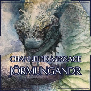 Mensaje canalizado de Jörmungandr - Carta canalizada directa - ¡Artículo digital únicamente!