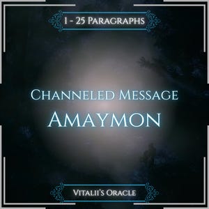Peut inclure: Un graphique numérique sombre et atmosphérique présentant le texte 1 - 25 PARAGRAPHS, CHANNELED MESSAGE, AMAYMON et VITALII'S ORACLE en lettres blanches. L'arrière-plan est une forêt sombre avec une lumière centrale et des bordures ornées.