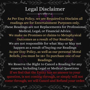 May include: A black rectangular sign with white and red text titled Legal Disclaimer. The text states that readings are for entertainment purposes only, not professional advice, and requires purchasers to be 18+ years of age or older.