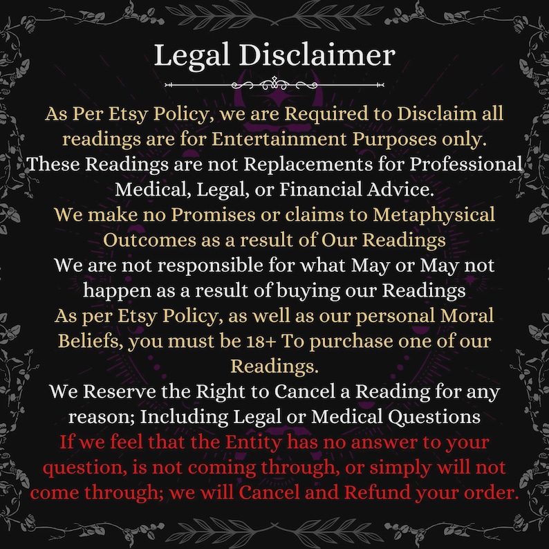 May include: A black rectangular sign with white and red text titled Legal Disclaimer. The text states that readings are for entertainment purposes only, not professional advice, and requires purchasers to be 18+ years of age or older.