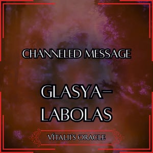 Puede incluir: Imagen con fondo oscuro y texturizado con el texto "CHANNELED MESSAGE" sobre "GLASYA - LABOLAS". Debajo, el texto "Vitalii's Oracle". La imagen tiene un borde rojo.
