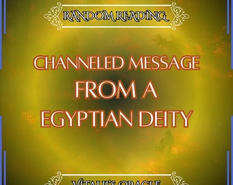 Channeled Message from a Random Egyptian Deity / Whoever has a message - Digital Item Only!