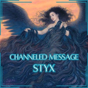 Mensaje canalizado desde Styx - Carta canalizada directa [Una página] - ¡Artículo digital únicamente!