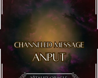 Channeled Message from Anput | Up to 25 Questions [1 per Paragraph] | Oracle Reading [Digital Delivery]