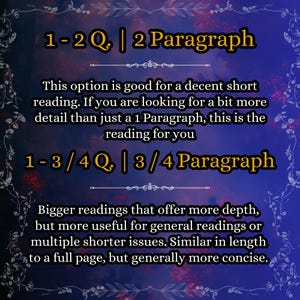 May include: A dark blue informational graphic with white floral borders. The text reads: 1-2 Q. | 2 Paragraph. This option is good for a decent short reading. 1-3 / 4 Q. | 3 / 4 Paragraph. Bigger readings that offer more depth for general readings.