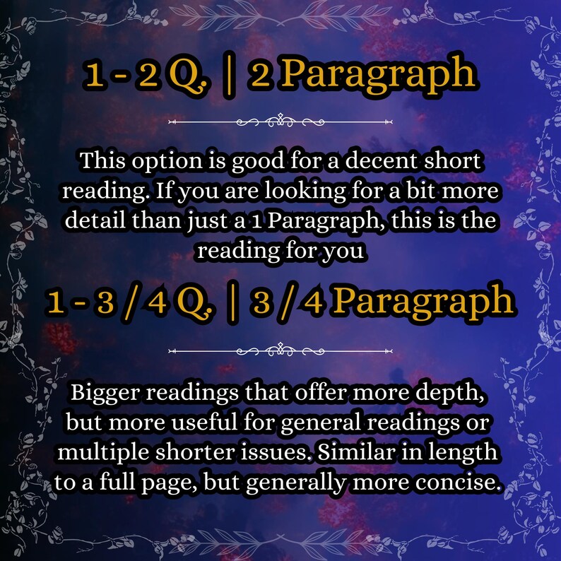 May include: A dark blue informational graphic with white floral borders. The text reads: 1-2 Q. | 2 Paragraph. This option is good for a decent short reading. 1-3 / 4 Q. | 3 / 4 Paragraph. Bigger readings that offer more depth for general readings.