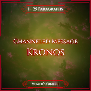 May include: A digital graphic with a dark green and hazy background featuring the white text 1 - 25 PARAGRAPHS, CHANNELED MESSAGE, KRONOS, and VITALII'S ORACLE, all framed by a thin red border with decorative corner accents.