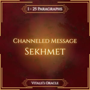 May include: A dark red digital graphic with a gold border featuring the text 1 - 25 PARAGRAPHS, CHANNELED MESSAGE, SEKHMET, and VITALII'S ORACLE. The background has a glowing orange centre that fades into a deep maroon colour with subtle texture.