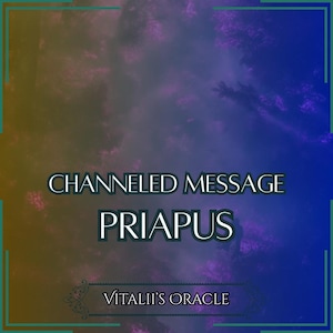 Channeled Message from Priapus | Up to 25 Questions [1 per Paragraph] | Oracle Reading [Digital Delivery]