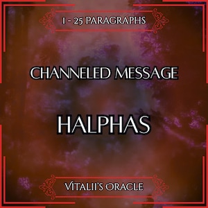 May include: A digitally created image with a dark, textured background. The text "I - 25 PARAGRAPHS" is at the top, with "CHANNELED MESSAGE" and "HALPHAS" in the center. "Vitalii's Oracle" is at the bottom, all in white text.
