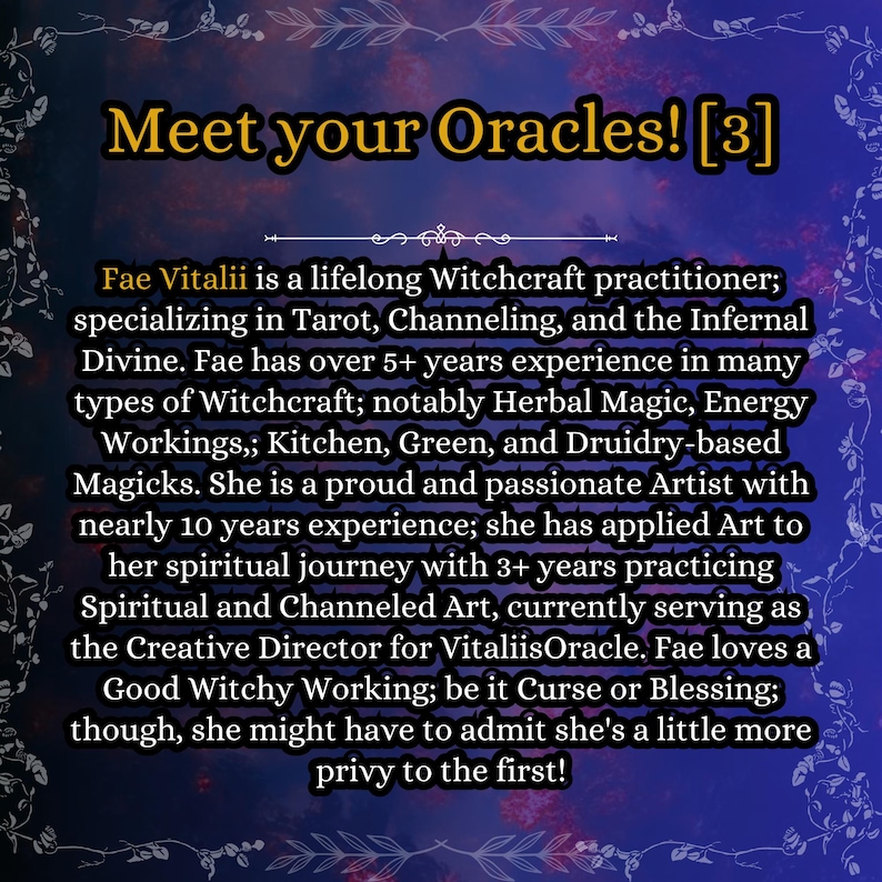 May include: A digital graphic with a dark blue and purple gradient background featuring a white floral border. The text reads: Meet your Oracles! [3] Fae Vitalii is a lifelong Witchcraft practitioner; specializing in Tarot, Channeling, and the Infernal Divine.