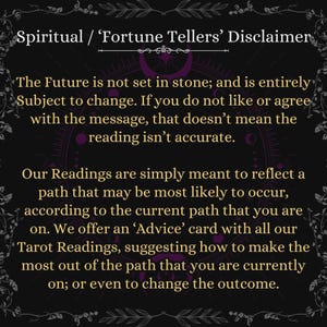 May include: A black rectangular sign with white and gold text titled Spiritual / 'Fortune Tellers' Disclaimer. The text explains that the future is subject to change and that tarot readings reflect a likely path, offering advice cards for guidance.