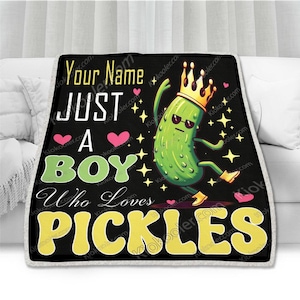 Custom Name Pickles Just A Boy Who Loves Pickle Blanket , Gift For The Boy , Gift Blanket, Throw Blankets, Soft Cozy Blanket, Fleece Blanket