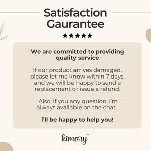 May include: Cream-colored graphic with the text "Satisfaction Guarantee" and a five-star rating. The text promises quality service, replacements or refunds for damaged products within 7 days, and chat support. The brand name "kimary" is at the bottom.
