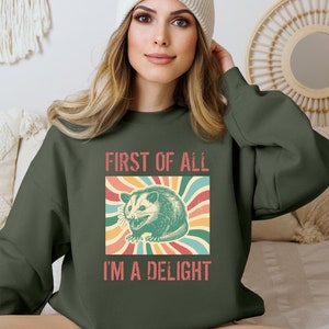 First Of All I&#39;m A Delight Sweatshirt,Funny Opossum Sweatshirt,Cute Sarcastic,Womens Self Love Sweatshirt,Angry Possum Tee,Possum Lover Gift