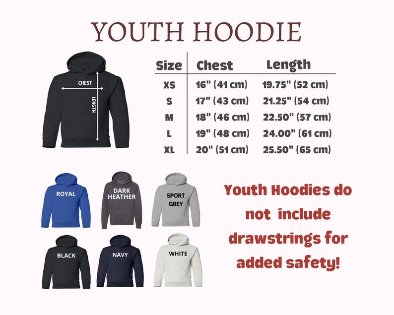 May include: Youth hoodie size chart with measurements in inches and centimeters. The chart shows chest and length measurements for sizes XS, S, M, L, and XL. The chart also includes a note that youth hoodies do not include drawstrings for added safety.