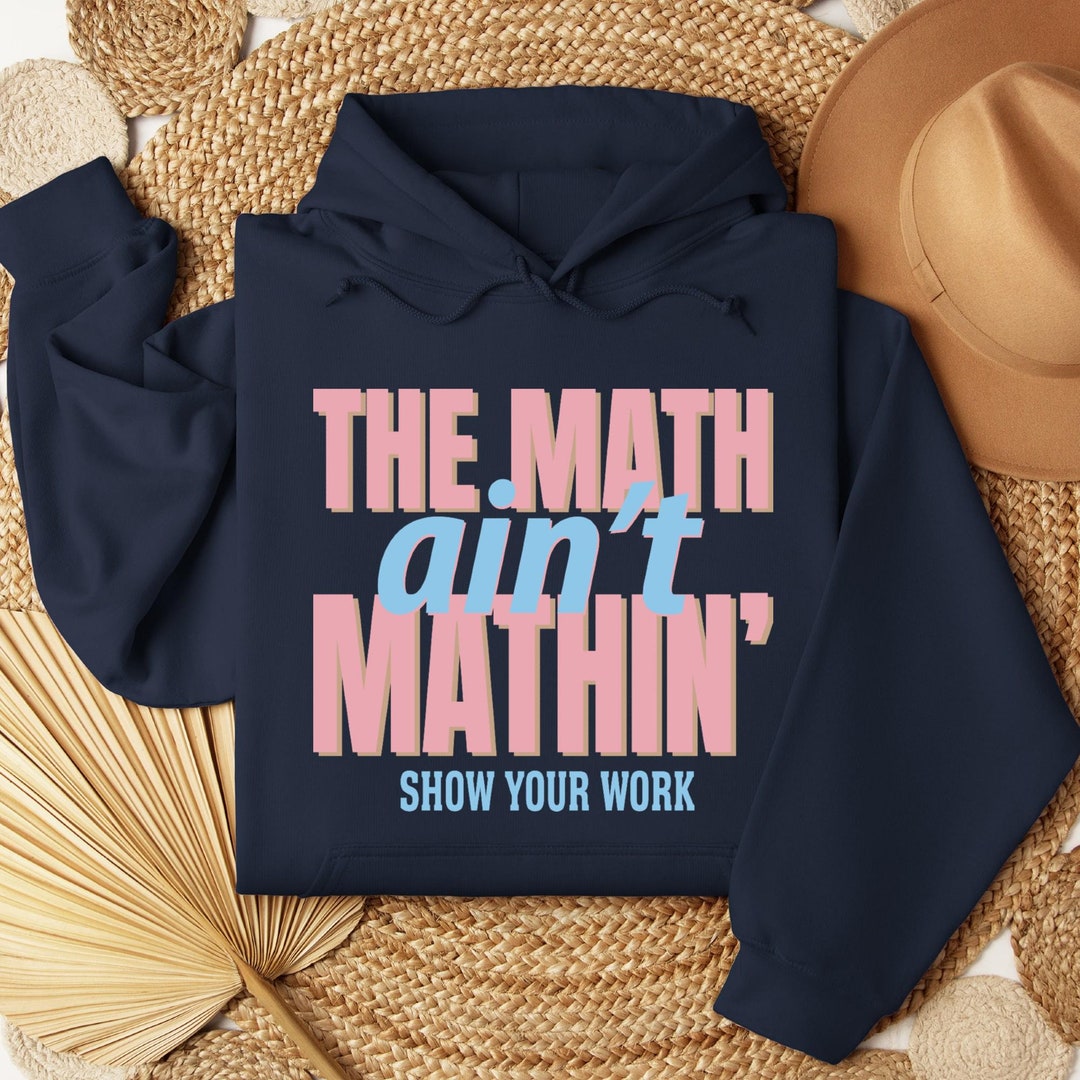 Math Teacher Hoodie,the Math Ain't Mathin Meme Hoodie,show Your Work ...