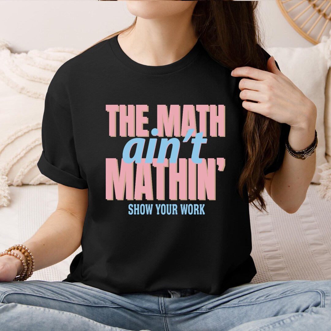 Math Teacher T-shirt,the Math Ain't Mathin Meme Shirt,show Your Work ...