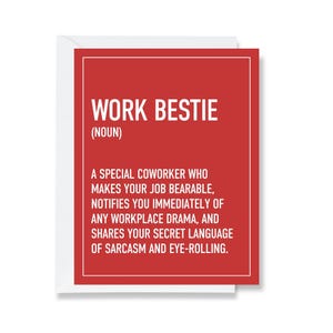 Red GREETING card with white text THAT SAYS, "WORK BESTIE (NOUN) - A SPECIAL COWORKER WHO MAKES YOUR JOB BEARABLE, NOTIFIES YOU IMMEDIATELY OF ANY WORKPLACE DRAMA, AND SHARES YOUR SECRET LANGUAGE OF SARCASM AND EYE-ROLLING." ' on a white background