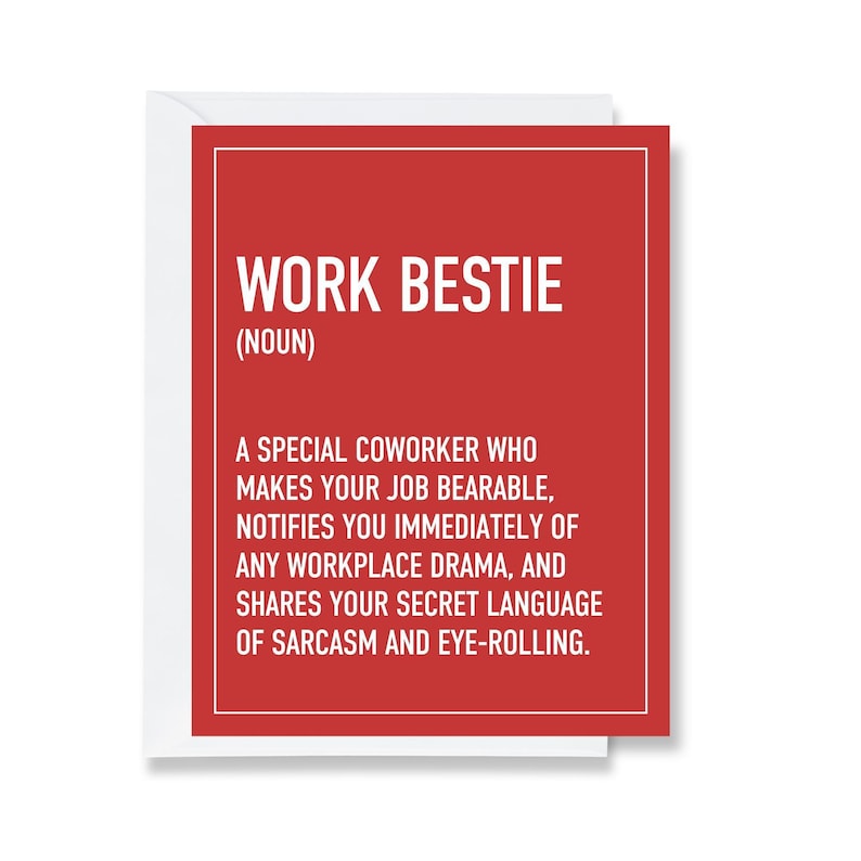 Red GREETING card with white text THAT SAYS, "WORK BESTIE (NOUN) - A SPECIAL COWORKER WHO MAKES YOUR JOB BEARABLE, NOTIFIES YOU IMMEDIATELY OF ANY WORKPLACE DRAMA, AND SHARES YOUR SECRET LANGUAGE OF SARCASM AND EYE-ROLLING." ' on a white background