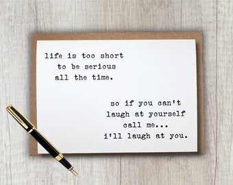 funny friendship or all occasion card | life is too short to be serious all the time | 5x7 blank greeting card | snarky, sarcastic humor