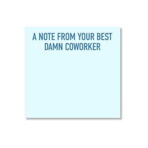 May include: A square light blue sticky note featuring the dark blue text A NOTE FROM YOUR BEST DAMN COWORKER printed in a clean sans-serif font at the top, leaving a large blank space below for writing messages or reminders in an office setting.