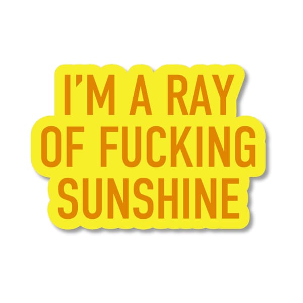 I'm a Ray of Fucking Sunshine Sticker