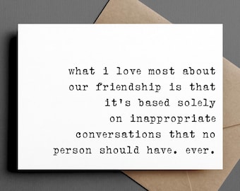 funny friendship or all occasion card | our friendship is based on inappropriate conversations. | blank greeting card | INK075
