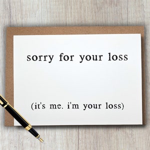 funny leaving job or breakup card | sorry for your loss. it's me, i'm your loss | 5x7 blank greeting card | sarcastic, snarky