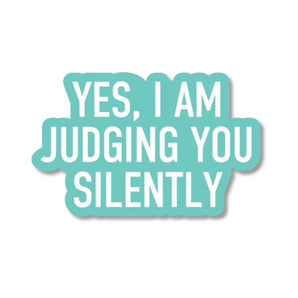 Yes, I am Judging You Silently Sticker