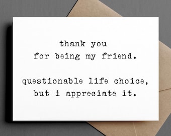 funny friendship card | thank you for being my friend. questionable life choice, but i appreciate it. | blank greeting card | INK088